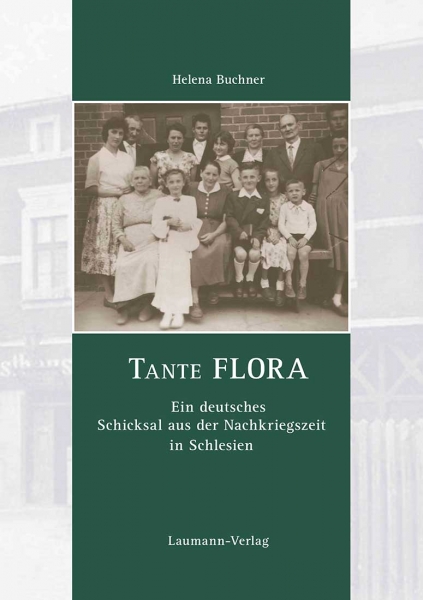 Tante Flora - Ein deutsches Schicksal aus der Nachkriegszeit in Schlesien